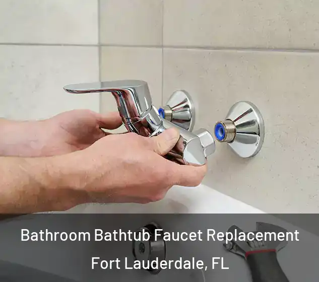  Bathroom Bathtub Faucet Replacement Fort Lauderdale, FL