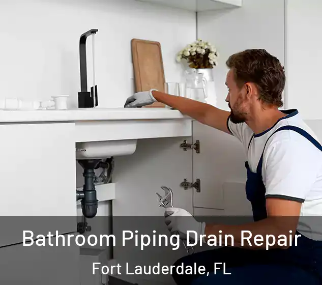  Bathroom Piping Drain Repair Fort Lauderdale, FL