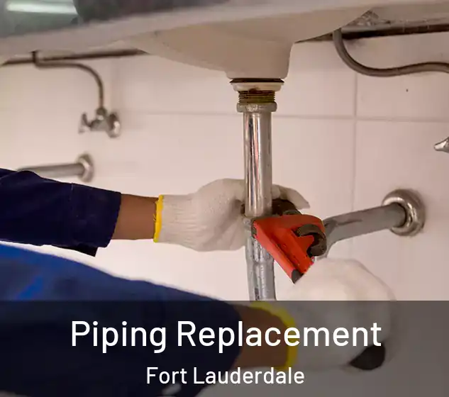  Piping Replacement Fort Lauderdale